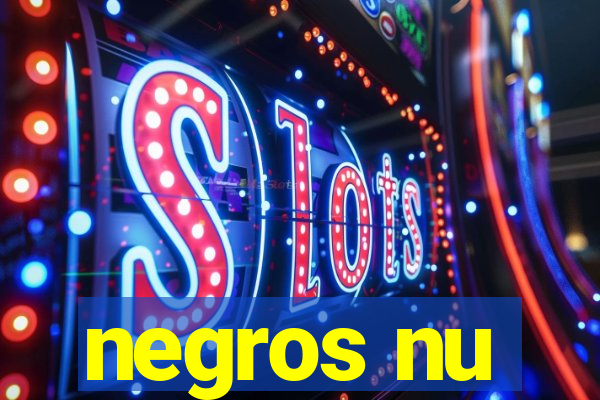 negros nu